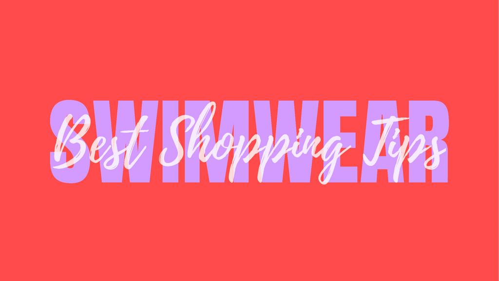 BEST SWIMWEAR SHOPPING TIPS